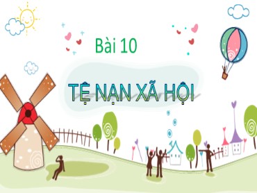 Bài giảng Giáo dục công dân Lớp 7 (Sách Cánh diều) - Bài 10 Tệ nạn xã hội - Năm học 2022-2023